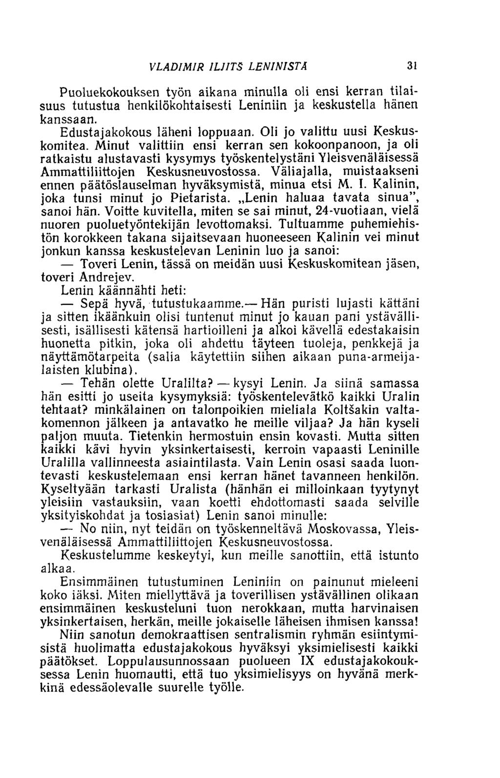 VLADIMIR ILJITS LENINISTÄ 31 Puoluekokouksen työn aikana minulla oli ensi kerran tilaisuus tutustua henkilökohtaisesti Leniniin ja keskustella hänen kanssaan. Edustajakokous läheni loppuaan.