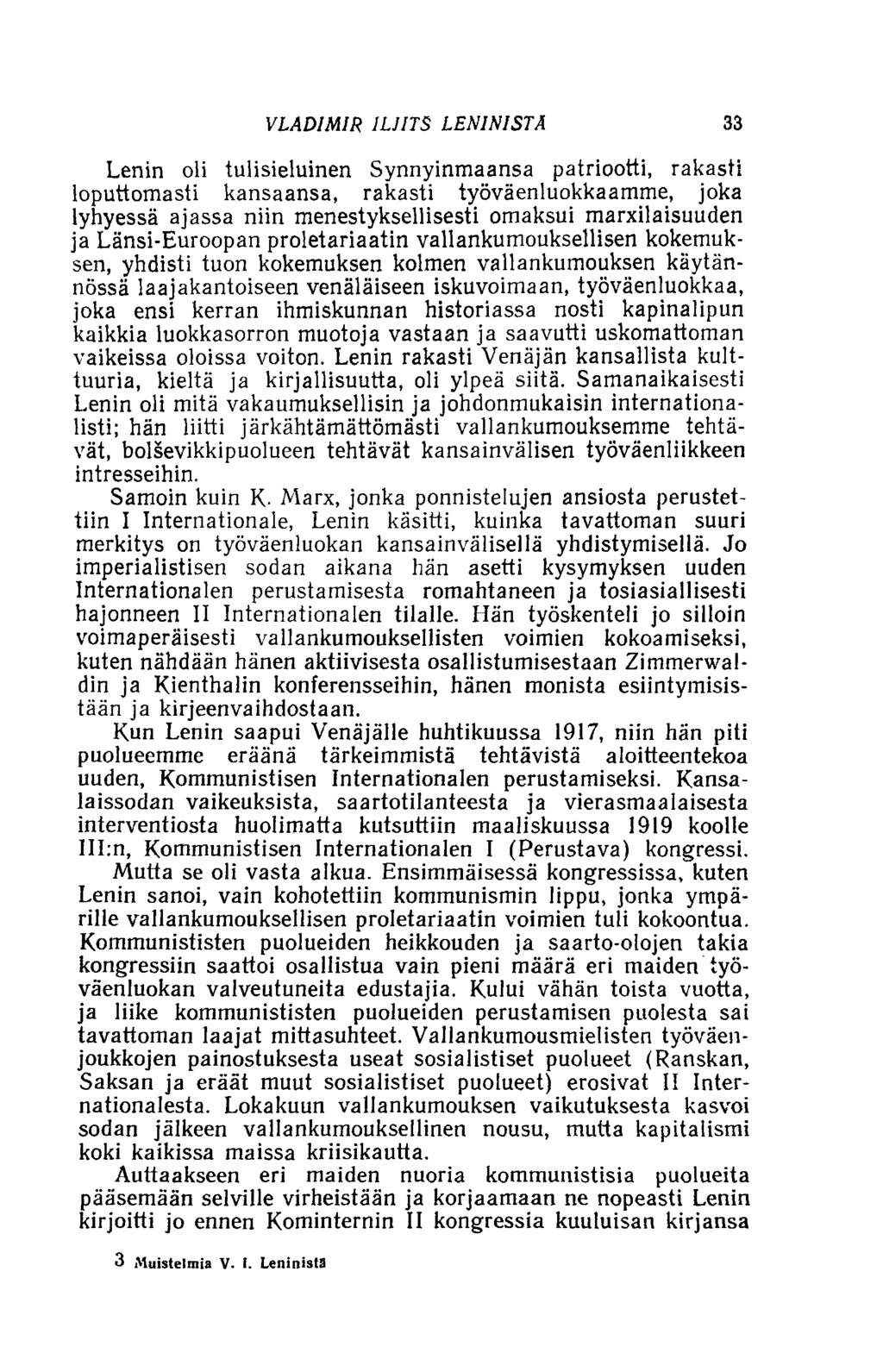 VLADIMIR 1LJITS LENINISTÄ 33 Lenin oli tulisieluinen Synnyinmaansa patriootti, rakasti loputtomasti kansaansa, rakasti työväenluokkaamme, joka lyhyessä ajassa niin menestyksellisesti omaksui
