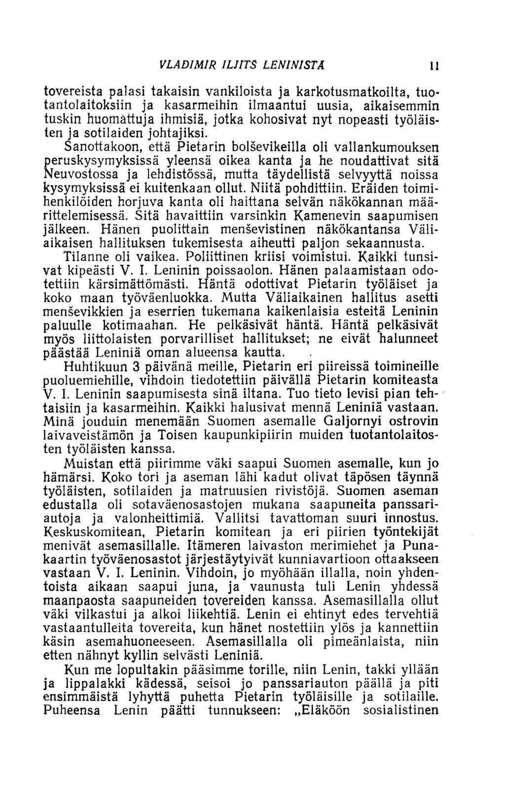 VLADIMIR ILJITS LENINISTÄ 11 tovereista palasi takaisin vankiloista ja karkotusmatkoilta, tuotantolaitoksiin ja kasarmeihin ilmaantui uusia, aikaisemmin tuskin huomattuja ihmisiä, jotka kohosivat nyt