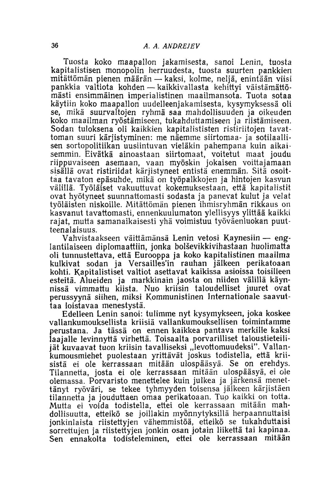 36 A. A. ANDREJEV Tuosta koko maapallon jakamisesta, sanoi Lenin, tuosta kapitalistisen monopolin herruudesta, tuosta suurten pankkien mitättömän pienen määrän kaksi, kolme, neljä, enintään viisi