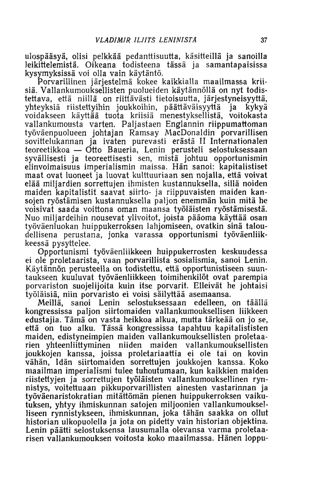VLADIMIR ILJITS LENINISTÄ 37 ulospääsyä, olisi pelkkää pedanttisuutta, käsitteillä ja sanoilla leikittelemistä. Oikeana todisteena tässä ja samantapaisissa kysymyksissä voi olla vain käytäntö.