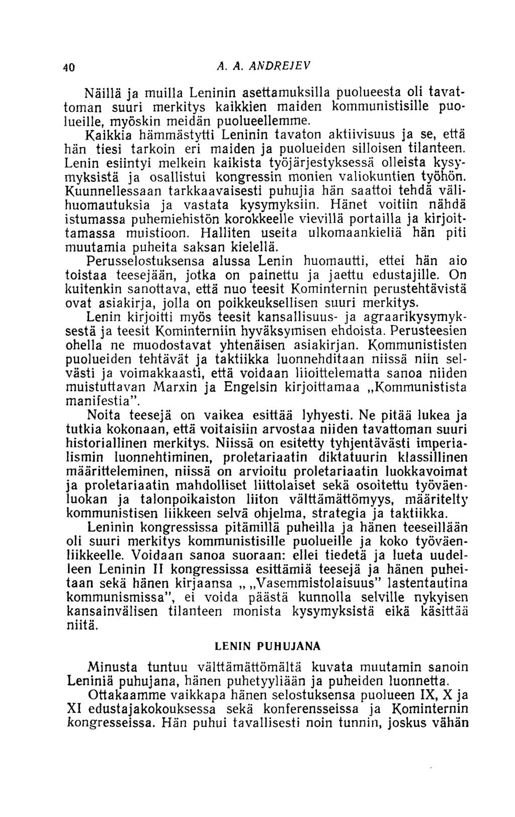 40 A. A. ANDREJEV Näillä ja muilla Leninin asettamuksilla puolueesta oli tavattoman suuri merkitys kaikkien maiden kommunistisille puolueille, myöskin meidän puolueellemme.