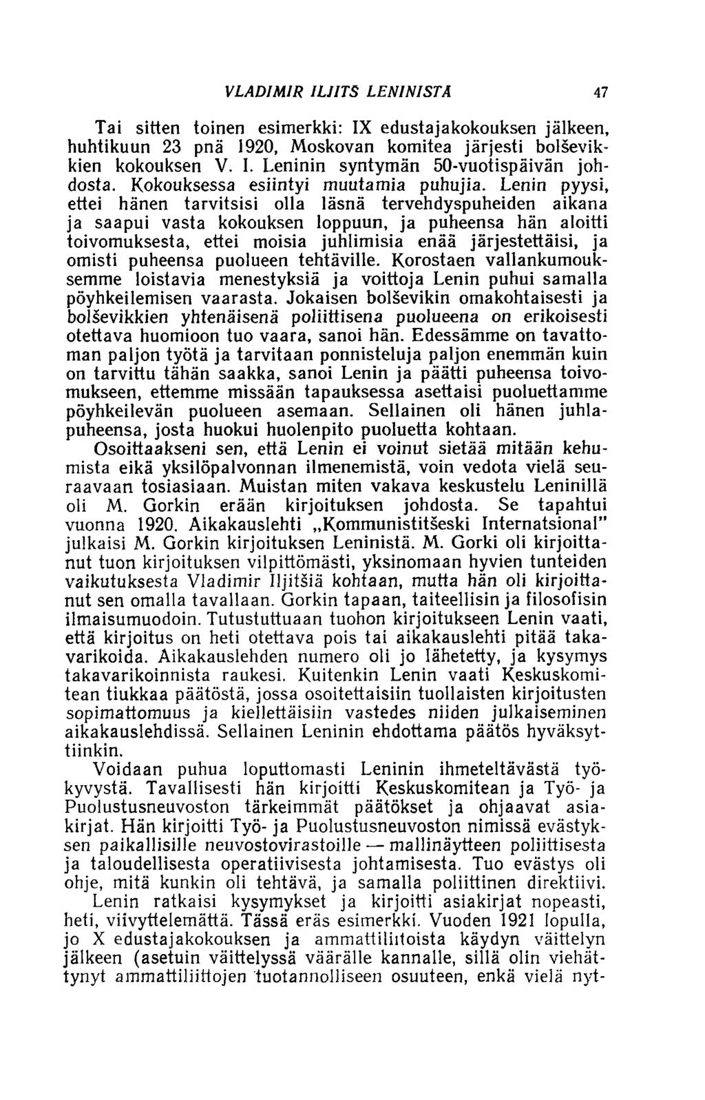 VLADIMIR ILJITS LENINISTÄ 47 Tai sitten toinen esimerkki: IX edustajakokouksen jälkeen, huhtikuun 23 pnä 1920, Moskovan komitea järjesti bolsevikkien kokouksen V. I. Leninin syntymän 50-vuotispäivän johdosta.