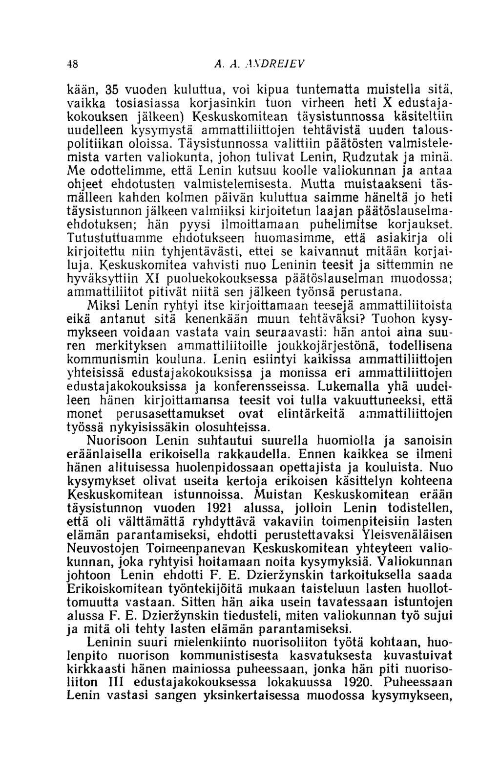 48 A. A. ASDRE1EV kään, 35 vuoden kuluttua, voi kipua tuntematta muistella sitä, vaikka tosiasiassa korjasinkin tuon virheen heti X edustajakokouksen jälkeen) Keskuskomitean täysistunnossa