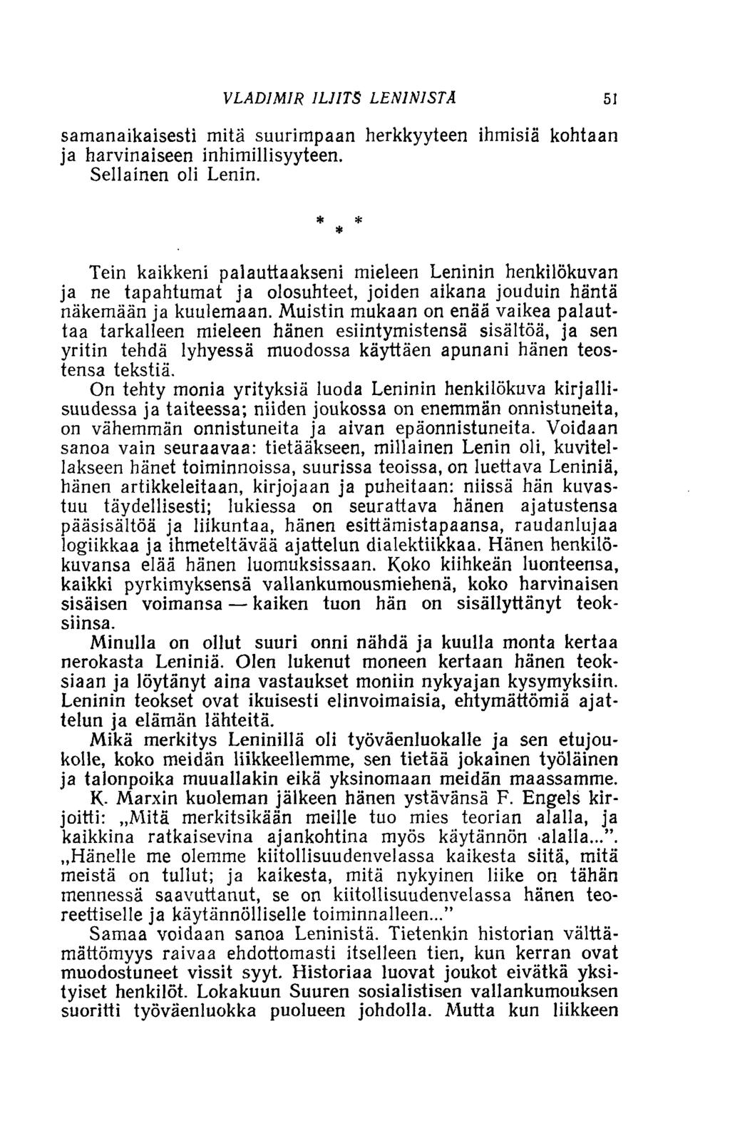VLADIMIR ILJITS LENINISTÄ 51 samanaikaisesti mitä suurimpaan herkkyyteen ihmisiä kohtaan ja harvinaiseen inhimillisyyteen. Sellainen oli Lenin.