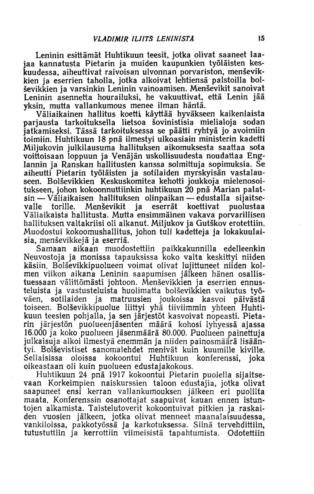 VLADIMIR ILIITS LENINISTÄ 15 Leninin esittämät Huhtikuun teesit, jotka olivat saaneet laajaa kannatusta Pietarin ja muiden kaupunkien työläisten keskuudessa, aiheuttivat raivoisan ulvonnan