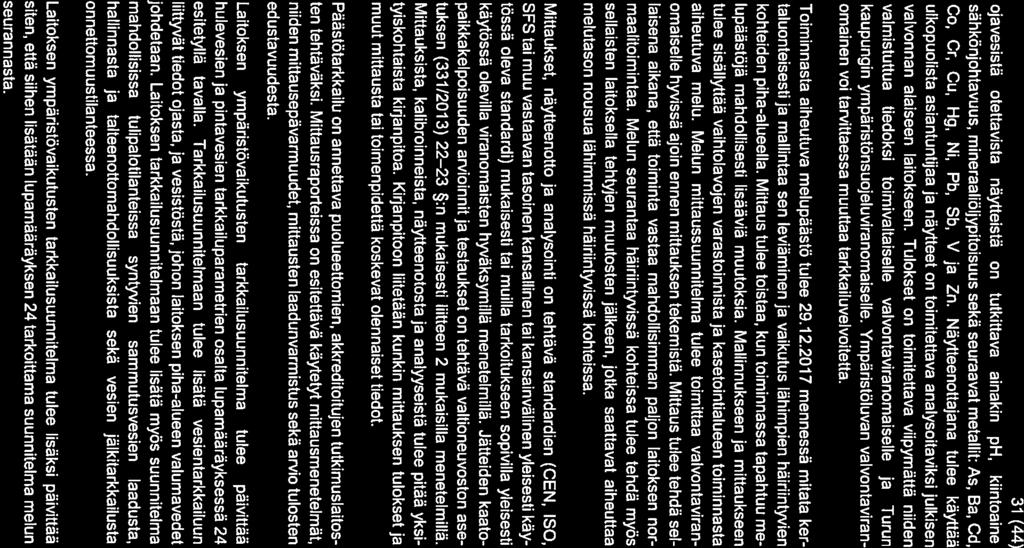 31(44) ojavesistä otettavista näytteistä on tutkittava ainakin p1-!, knntoaine, sähkönjohtavuus, mineraaliöljypitoisuus sekä seuraavat metallit: As, Ba, Cd, Cc, Cr, Cu, Hg, Ni, Pb, Sb, V ja Zn.