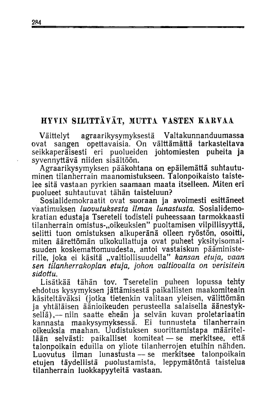 284 HYVIN SILITTIVÄT, MUTTA VASTEN KARVAA Väittelyt agraarikysymyksestä Valtakunnanduumassa ovat sangen opettavaisia.