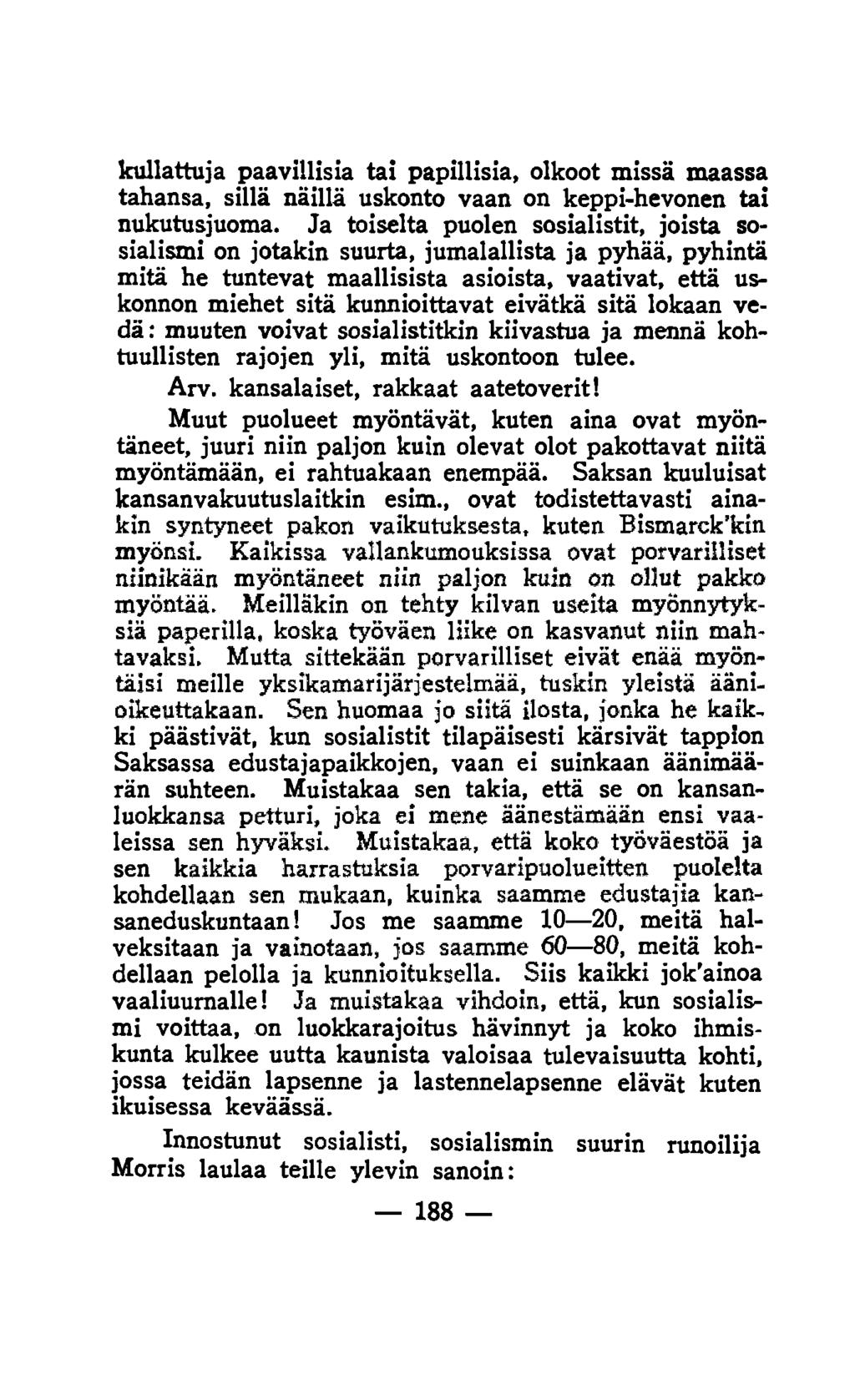 kullattuja paavillisia tai papillisia, olkoot missä maassa tahansa, sillä näillä uskonto vaan on keppi-hevonen tai nukutusjuoma.