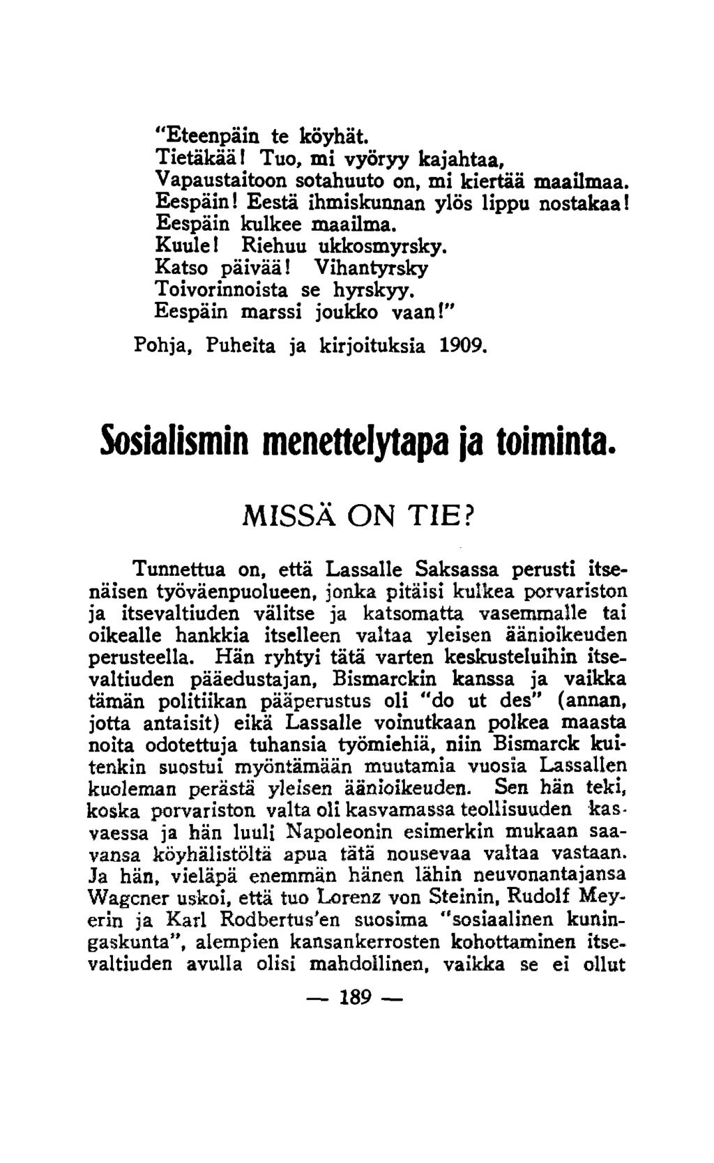 Eteenpäin te köyhät. Tietäkää I Tuo, mi vyöryy kajahtaa, Vapaustaitoon sotahuuto on, mi kiertää maailmaa. Eespäin! Eestä ihmiskunnan ylös lippu nostakaa! Eespäin kulkee maailma. Kuule!