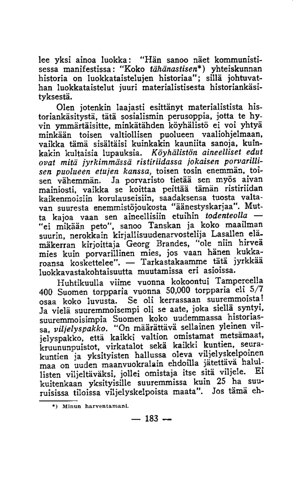 lee yksi ainoa luokka: "Hän sanoo näet kommunistisessa manifestissa: "Koko tähänastisen*) yhteiskunnan historia on luokkataistelujen historiaa ; sillä johtuvathan luokkataistelut juuri