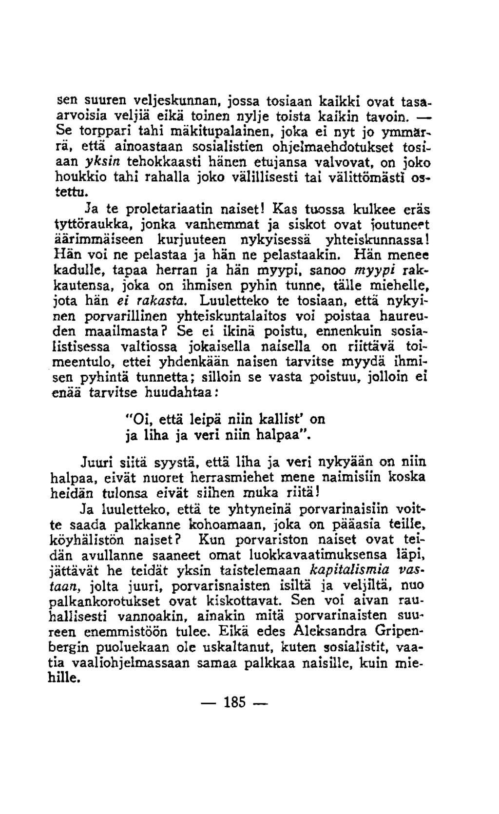 sen suuren veljeskunnan, jossa tosiaan kaikki ovat tasaarvoisia veljiä eikä toinen nylje toista kaikin tavoin.