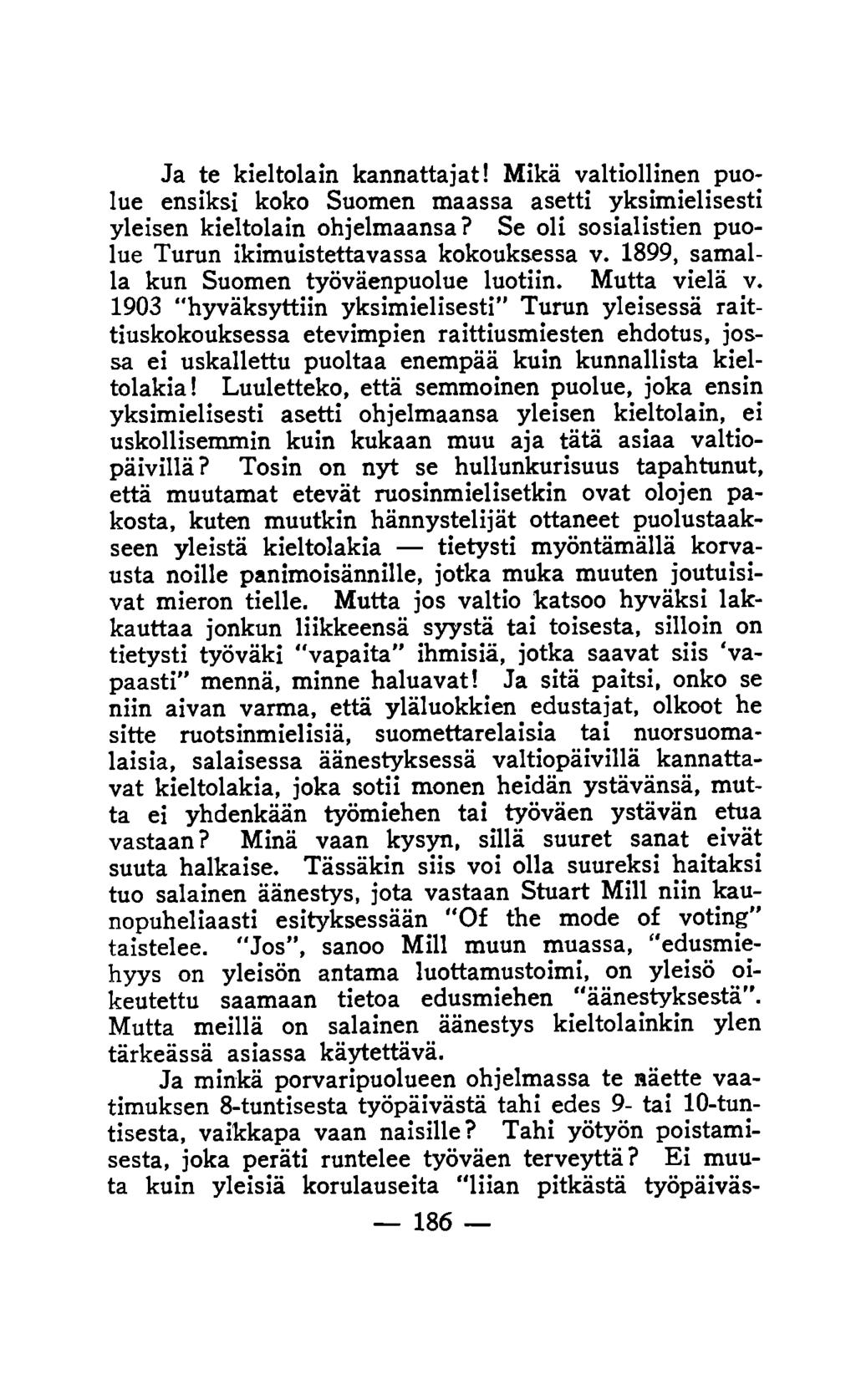 Ja te kieltolain kannattajat! Mikä valtiollinen puolue ensiksi koko Suomen maassa asetti yksimielisesti yleisen kieltolain ohjelmaansa?