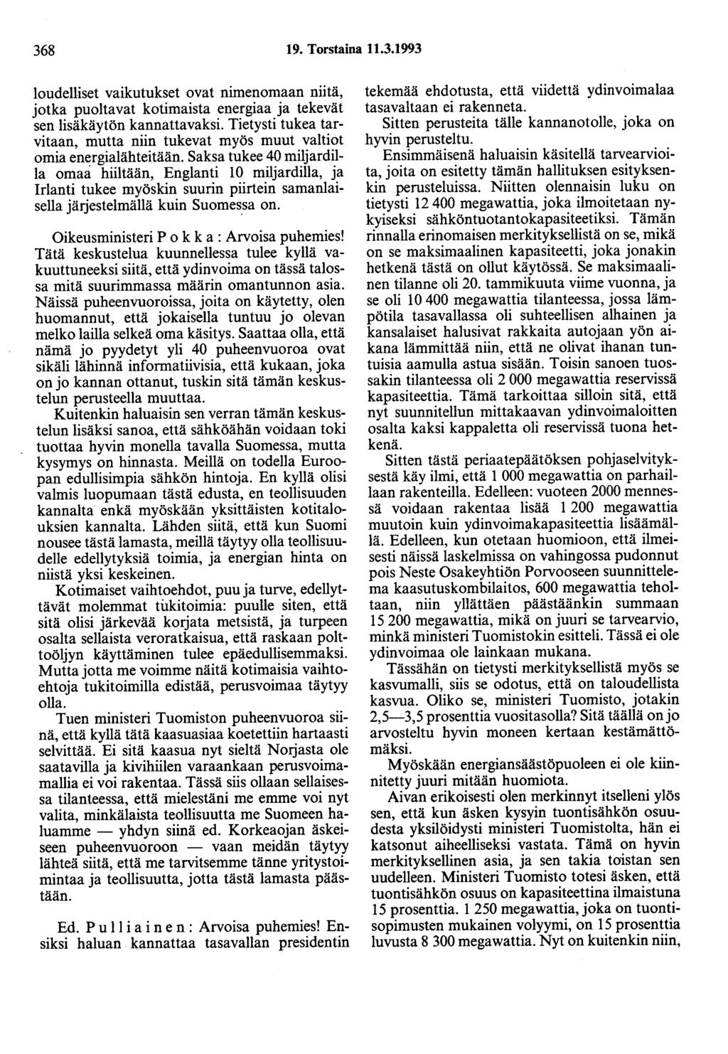 368 19. Torstaina 11.3.1993 loudelliset vaikutukset ovat nimenomaan niitä, jotka puoltavat kotimaista energiaa ja tekevät sen lisäkäytön kannattavaksi.