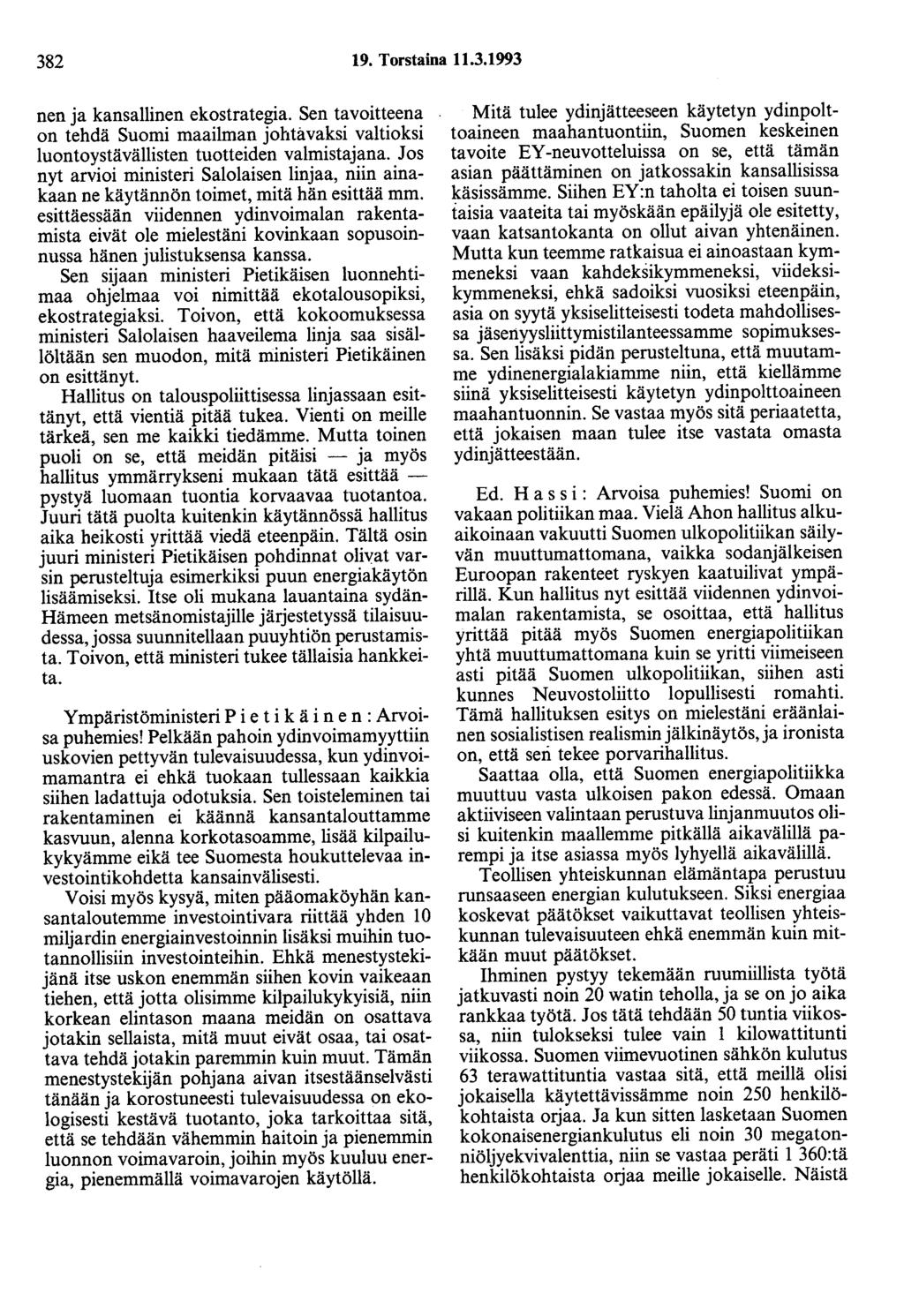 382 19. Torstaina 11.3.1993 nen ja kansallinen ekostrategia. Sen tavoitteena on tehdä Suomi maailman johtavaksi valtioksi luontoystävällisten tuotteiden valmistajana.