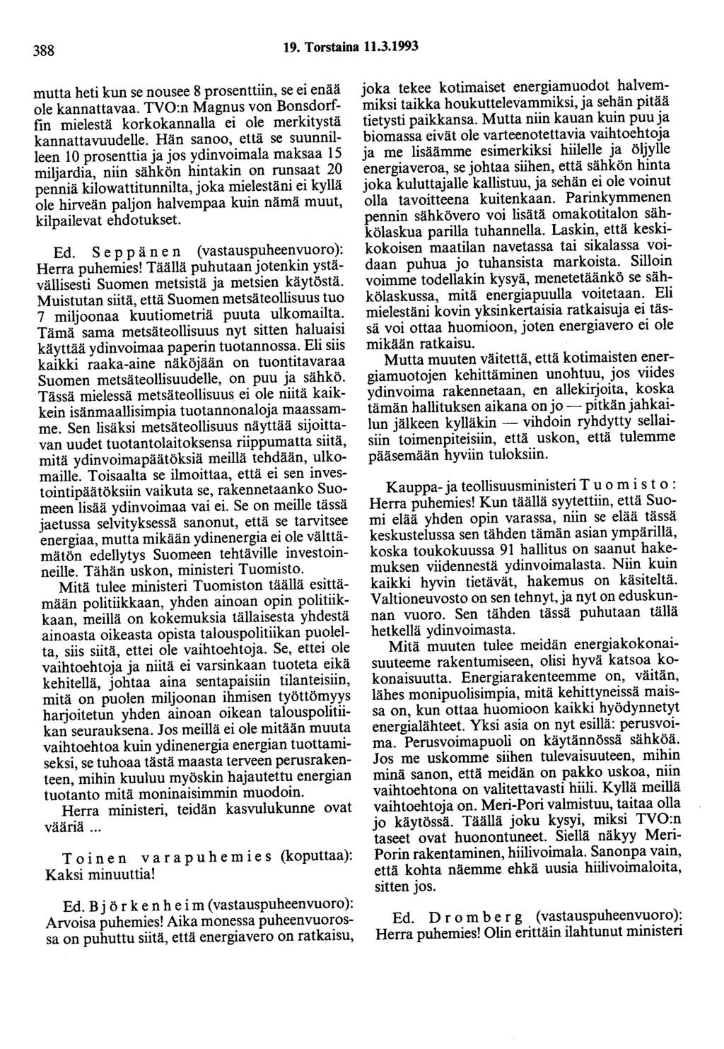 388 19. Torstaina 11.3.1993 mutta heti kun se nousee 8 prosenttiin, se ei enää ole kannattavaa. TVO:n Magnus von Bonsdorffin mielestä korkokannalla ei ole merkitystä kannattavuudelle.