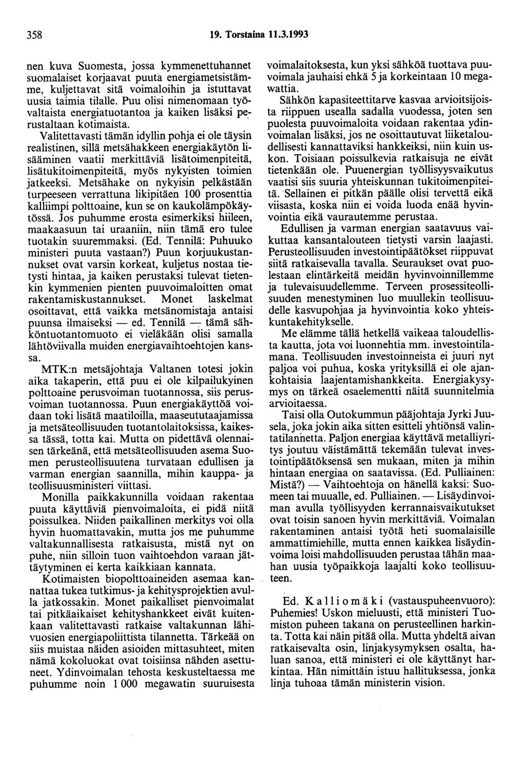 358 19. Torstaina 11.3.1993 nen kuva Suomesta, jossa kymmenettuhannet suomalaiset korjaavat puuta energiametsistämme, kuljettavat sitä voimaloihin ja istuttavat uusia taimia tilalle.