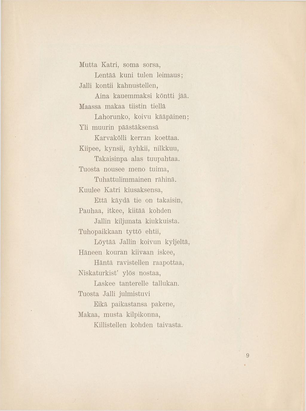 M utta K atri, soma sorsa, Lentää kuni tulen leimaus; Jalli kontii kahnustellen, Aina kauemmaksi köntti jää.