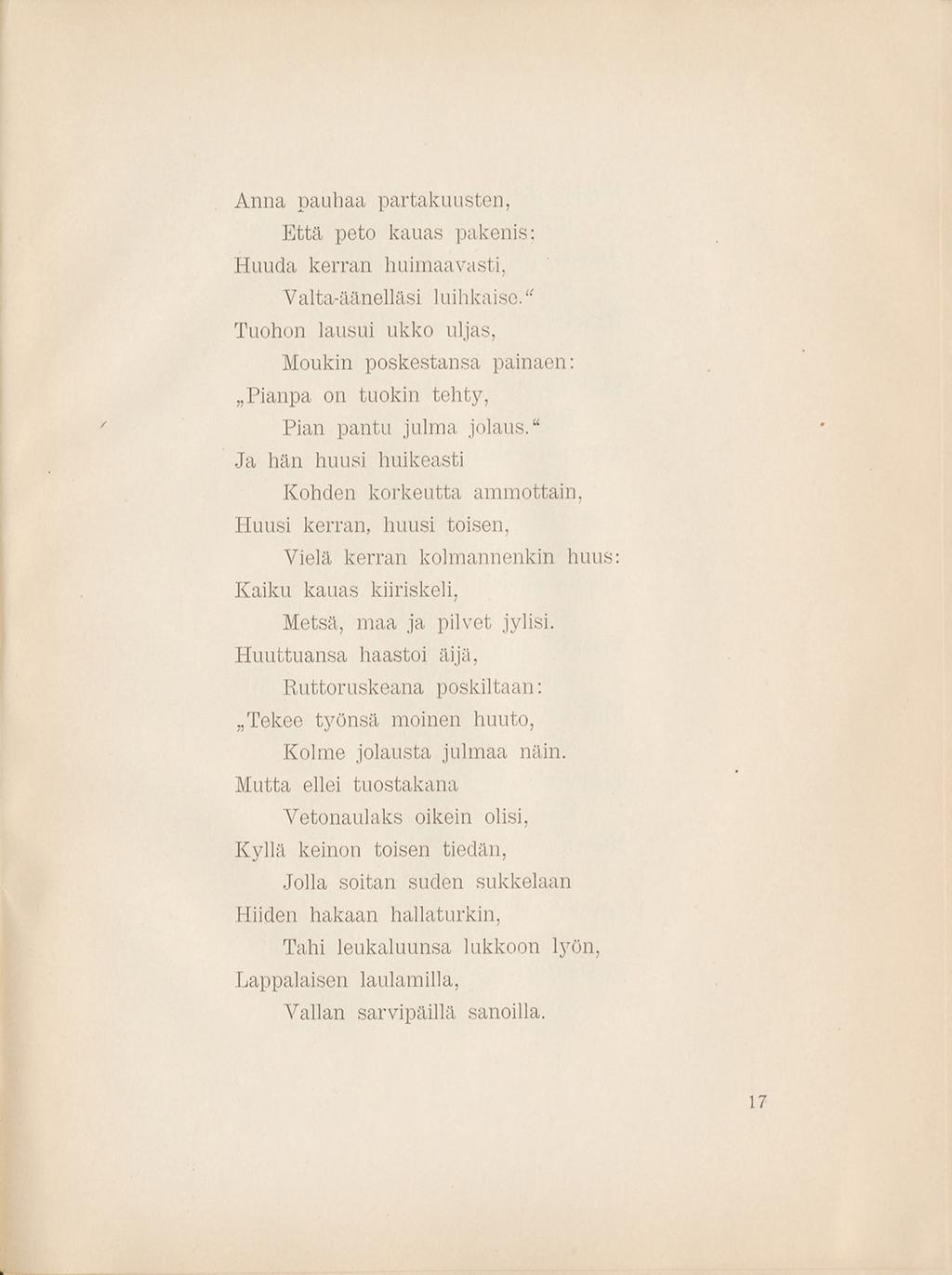 A nna pauhaa partakuusten, E ttä peto kauas pakenis; H uuda kerran huim aavasti. Vaita-äänelläsi luihkaise.