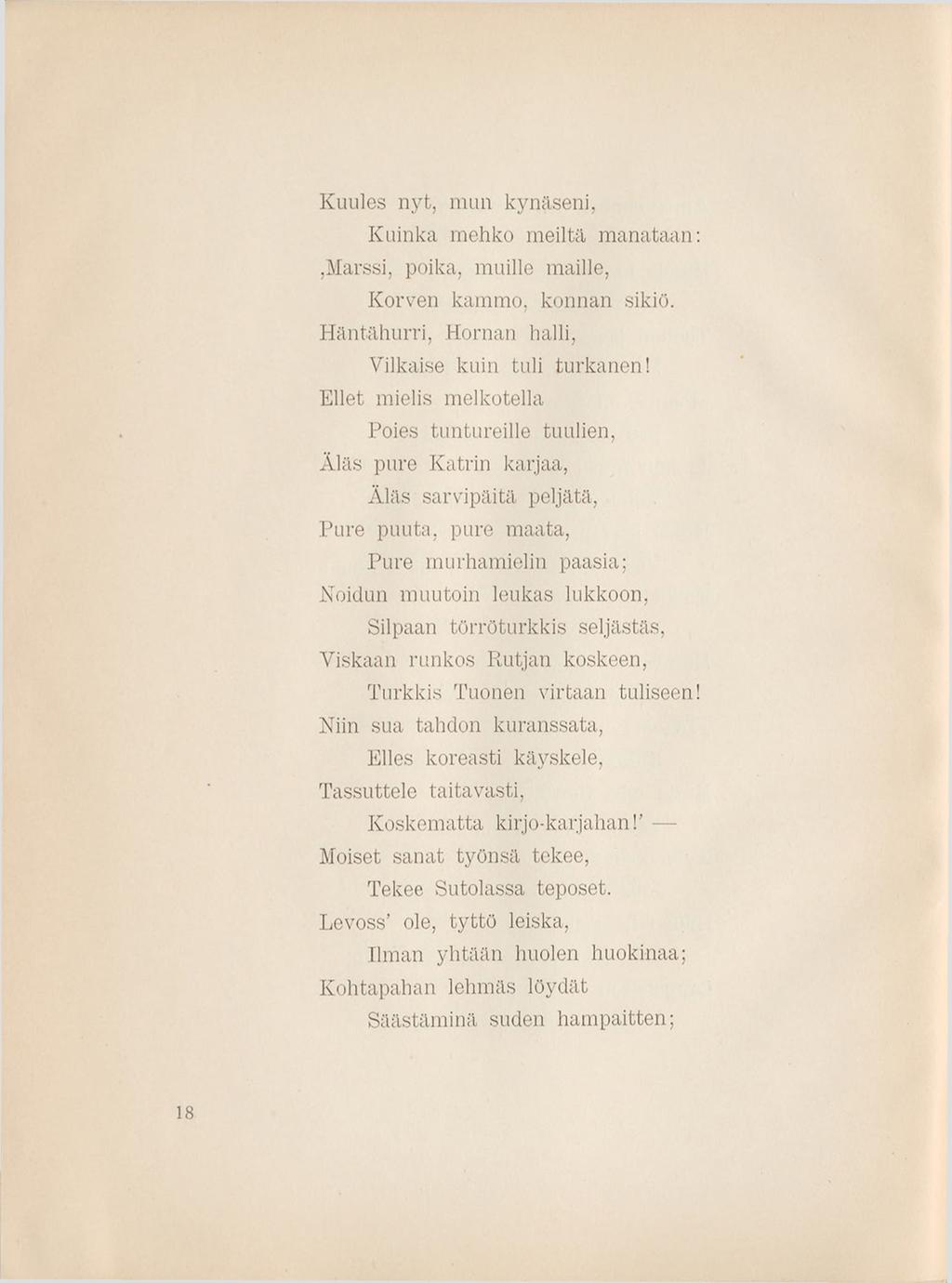 Kuules nyt, m un kynäseni, Kuinka mehko meiltä m anataan,marssi, poika, muille maille, Korven kammo, konnan sikiö. H äntähurri, Hornan halli, Vilkaise kuin tuli turkanen!