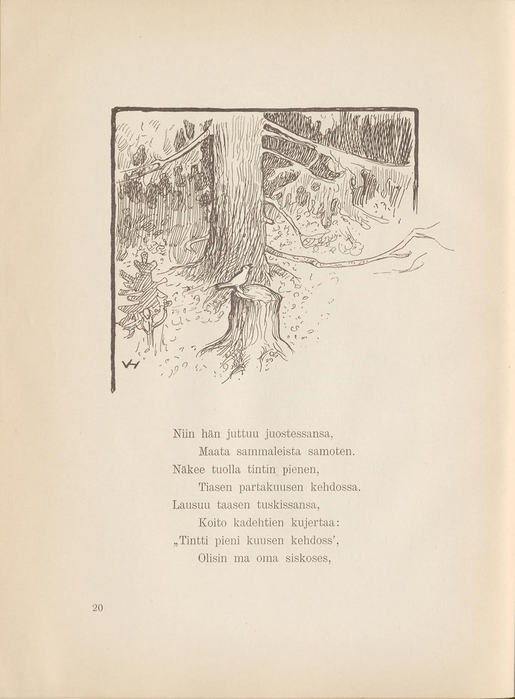 Niin hän juttuu juostessansa, Maata sammaleista samoten.