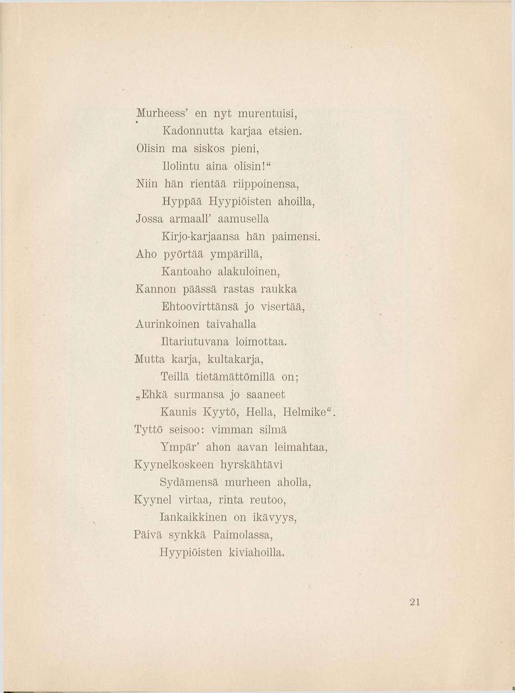 Murheess en nyt murentuisi, K adonnutta karjaa etsien. Olisin ma siskos pieni, Ilolintu aina olisin!