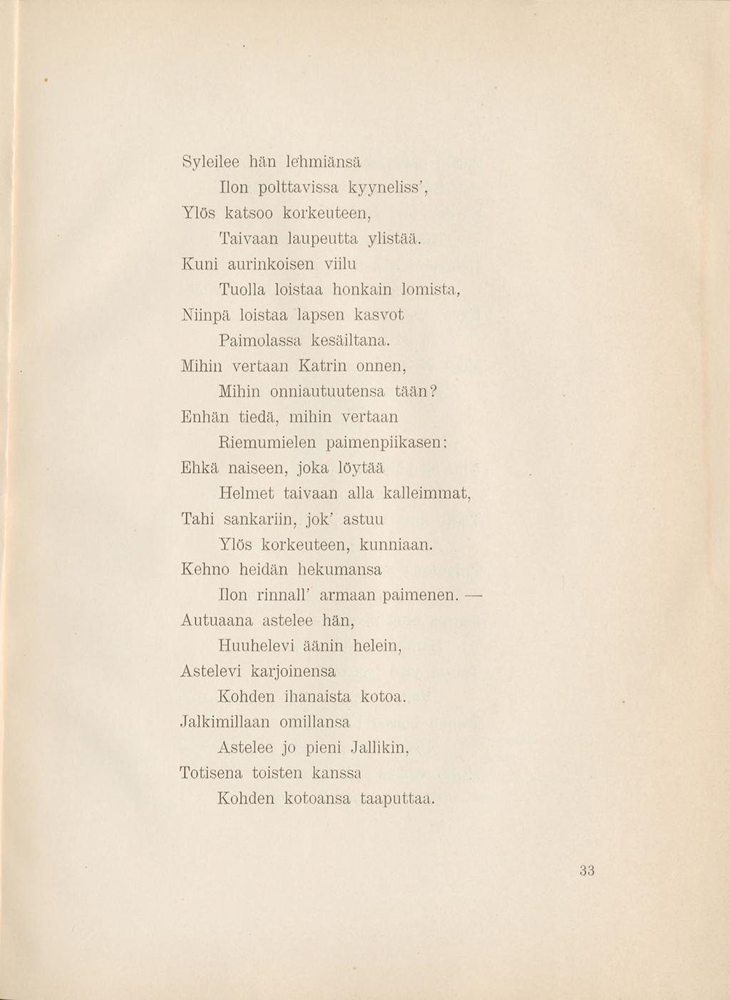 Syleilee hiin lehmiänsä Ilon polttavissa kyyneliss. Ylös katsoo korkeuteen, Taivaan laupeutta ylistää.
