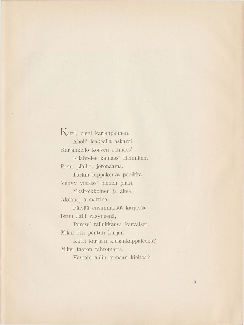 K atri, pieni karjanpaim en, Aholl' laakealla askaroi, Karjankello korven rannass Kilahtelee kaulass Helmiken.