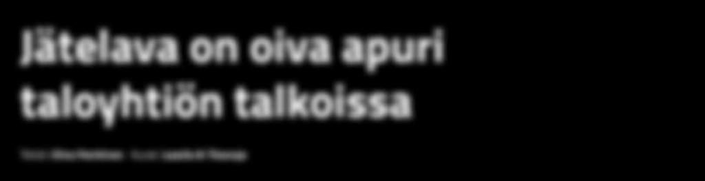 fi Taloyhtiön talkoissa vaihtolavalle saadaan kerättyä vaikkapa pihasta haravoidut lehdet ja muut puutarhajätteet ja sekalainen tavara, joka on syystä tai toisesta jäänyt yhteisten tilojen nurkkiin