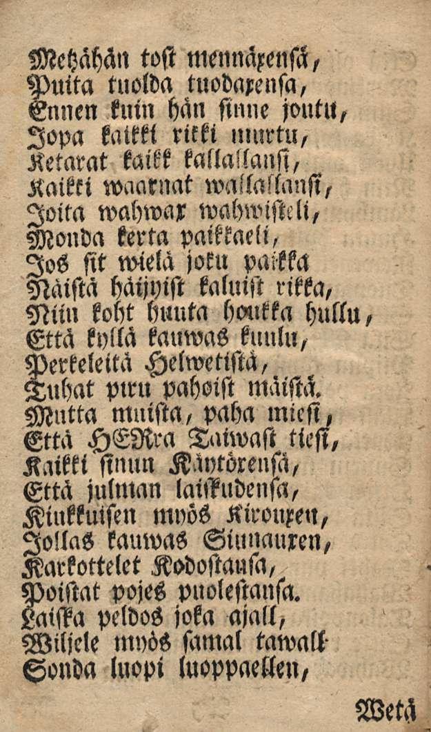 Mchahän tost mennazcensä, Puita tuolda tuodaxensa, Ennen kuin hän sinne joutu, Jopa kalkki rilki lliurtu, Ketarat kaikk kalla! lanss, Kaikci walla!