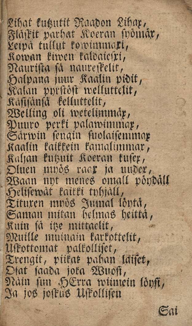 Lihat kuhutit RaOon Llhax, Flästit parhat Koeran syönlap/ Leipä tullut kowimmali, Kowan kiwen kaldaiesti, Naurista sä Halpana naureffelit, juur Kaalin pidit, Kalan pyrstösi welluttelit, Kastsänsa
