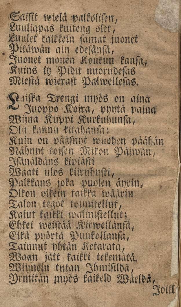 . Pitmvan Saisit wielä palkolisen, Luuliapas kuiteng olet, Luulet Mittein sglnat juonet ain edesänsä, Juonet nlollen Koukun Kuins itz kansa/ Pidit nuorudesas Miestä wierast Pckwellesi^s.