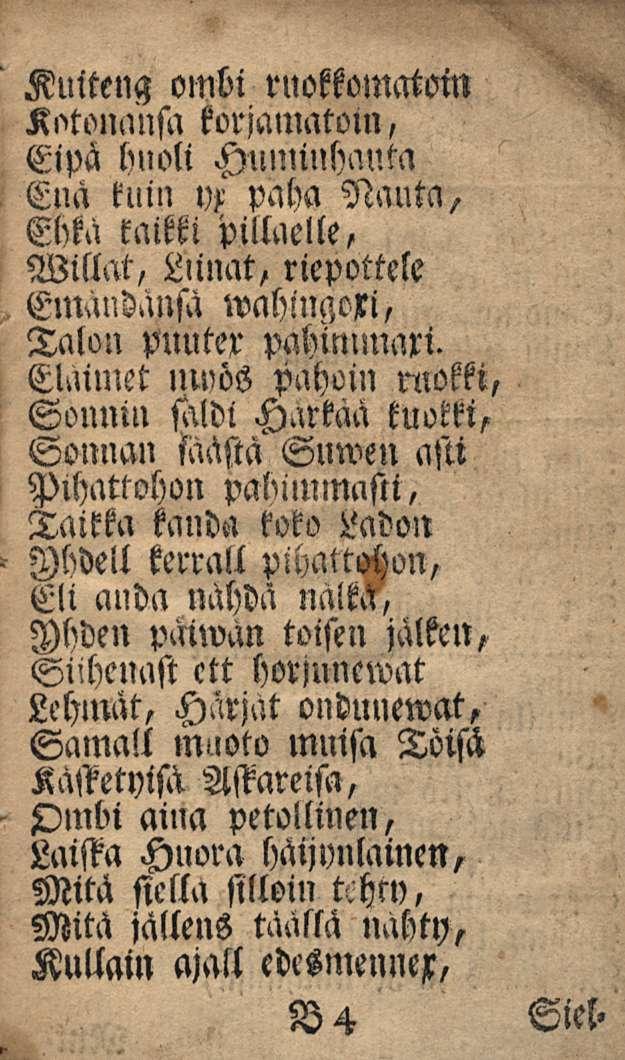 Kuiteng ombi ruokkomatoin Kotonansa korjamatoin, Eipä lmoli Hulnillhauta Enä kuin yj! paba Nauta, Ehkä raitti Mäelle, Willat, Liinat, riepottele wahingoxi, Emandänsa Talon puuter pahimman.