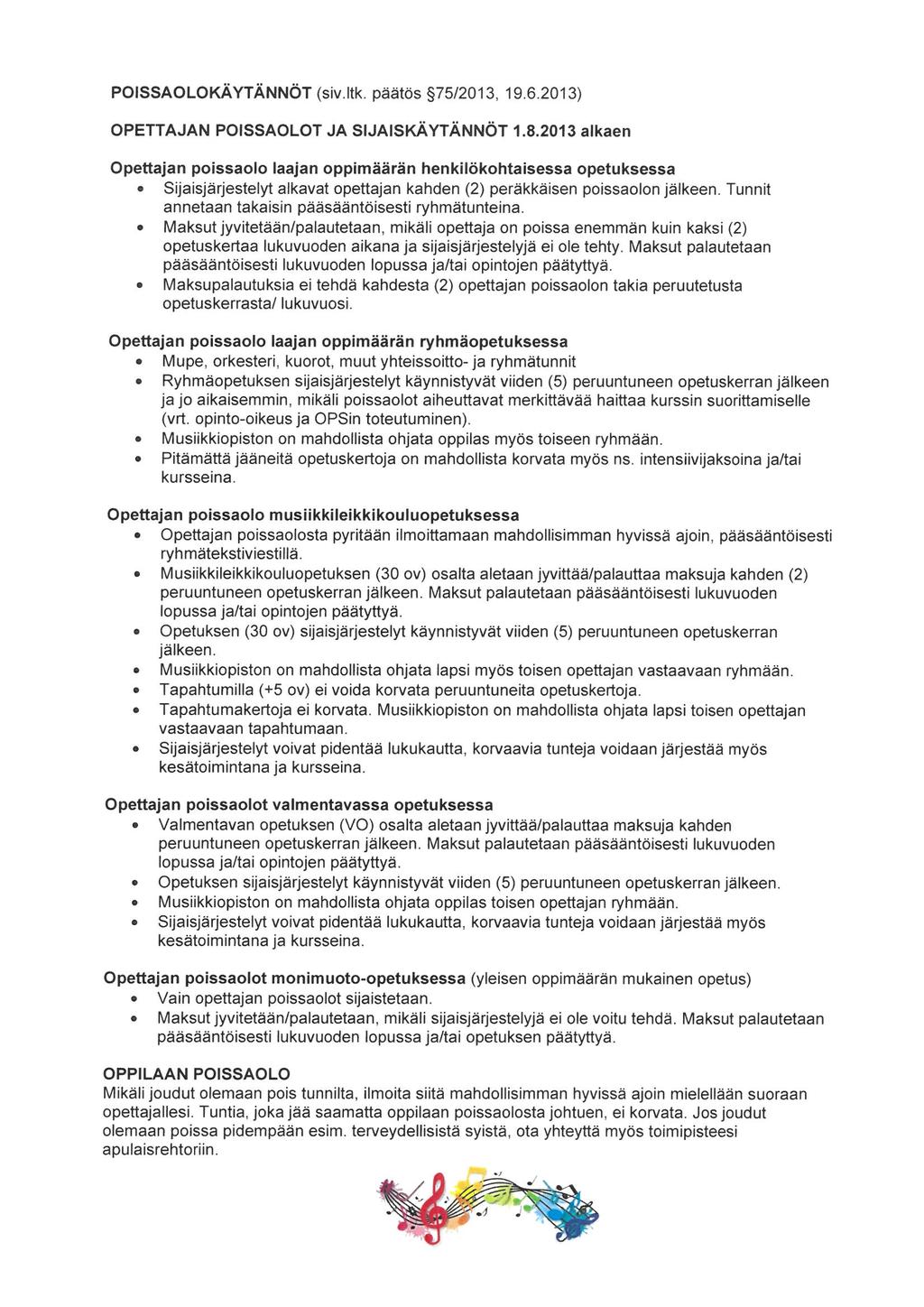 POISSAOLOKÄYTÄNNÖT (siv. ltk. päätös 75/2013, 19. 6. 2013) OPETTAJAN POISSAOLOT JA SUAISKÄYTÄNNÖT 1. 8. 2013 alkaen Opettajan poissaolo laajan oppimäärän henkilökohtaisessa opetuksessa.