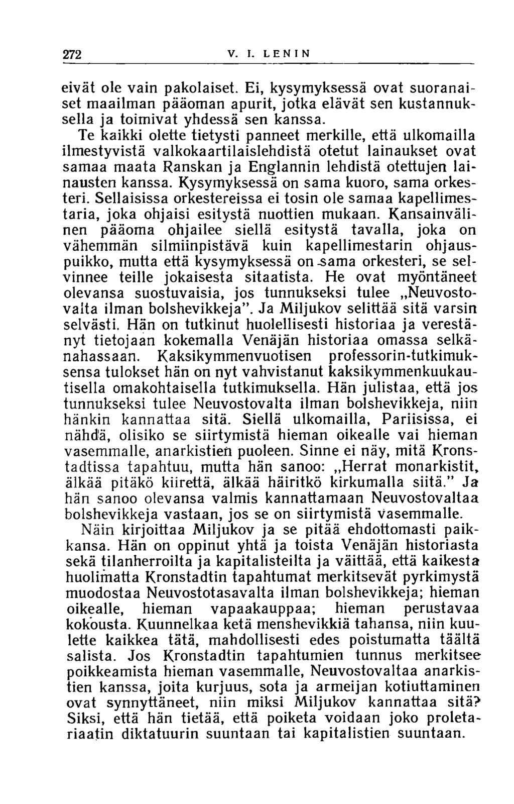 272 V. I. LENIN eivät ole vain pakolaiset. Ei, kysymyksessä ovat suoranaiset maailman pääoman apurit, jotka elävät sen kustannuksella ja toimivat yhdessä sen kanssa.