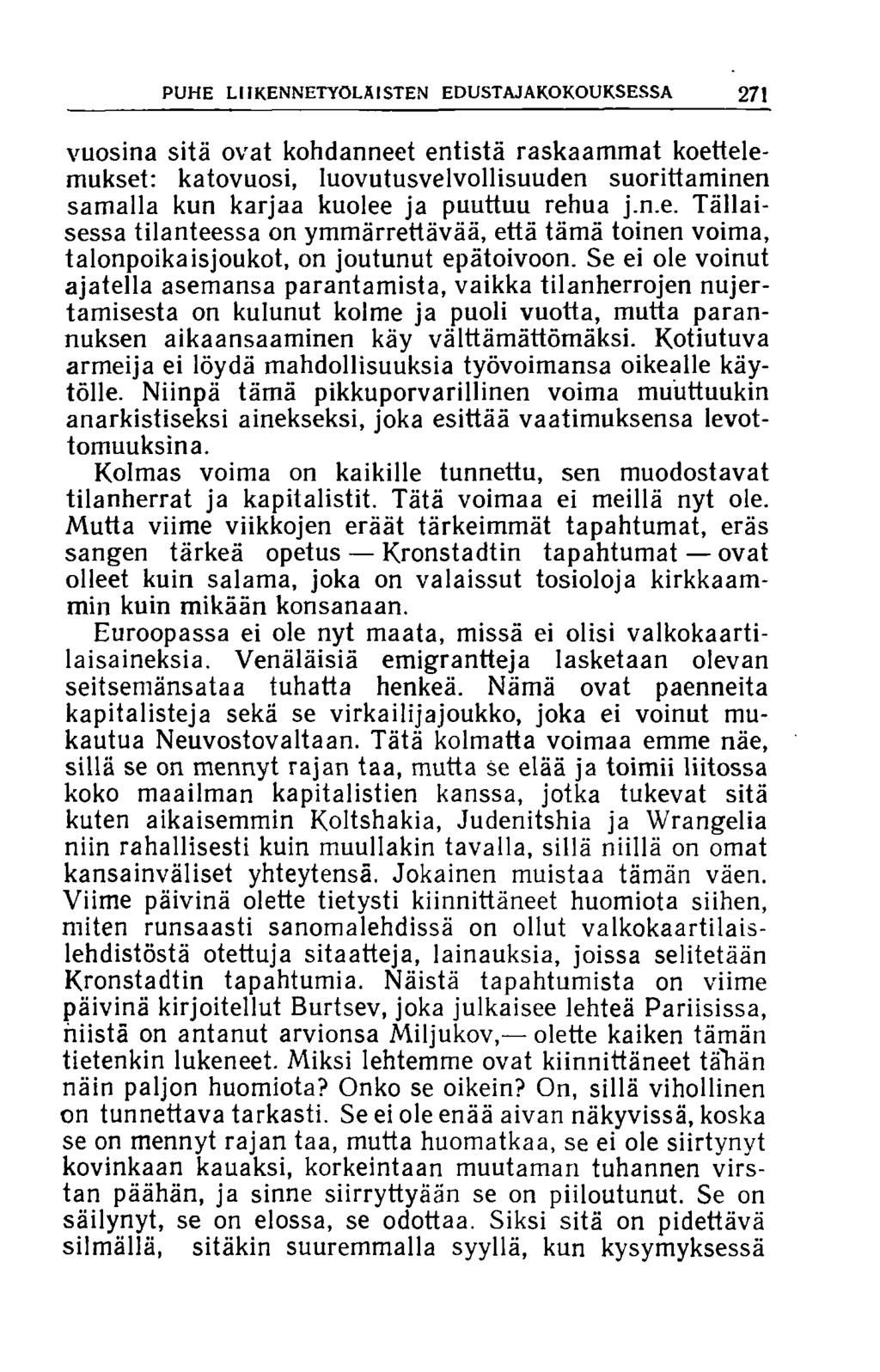 PUHE L 11KENNETYÖLÄI STEN EDUSTAJAKOKOUKSESSA 271 vuosina sitä ovat kohdanneet entistä raskaammat koettelemukset: katovuosi, luovutusvelvollisuuden suorittaminen samalla kun karjaa kuolee ja puuttuu