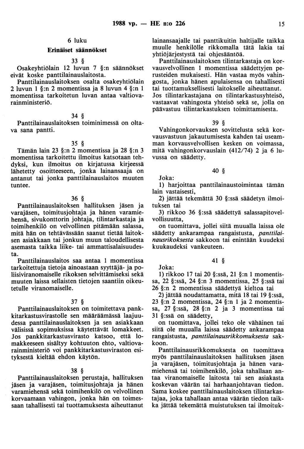 1988 vp. - HE n:o 226 15 6 luku Erinäiset säännökset 33 Osakeyhtiölain 12 luvun 7 :n säännökset eivät koske panttilainauslaitosta.