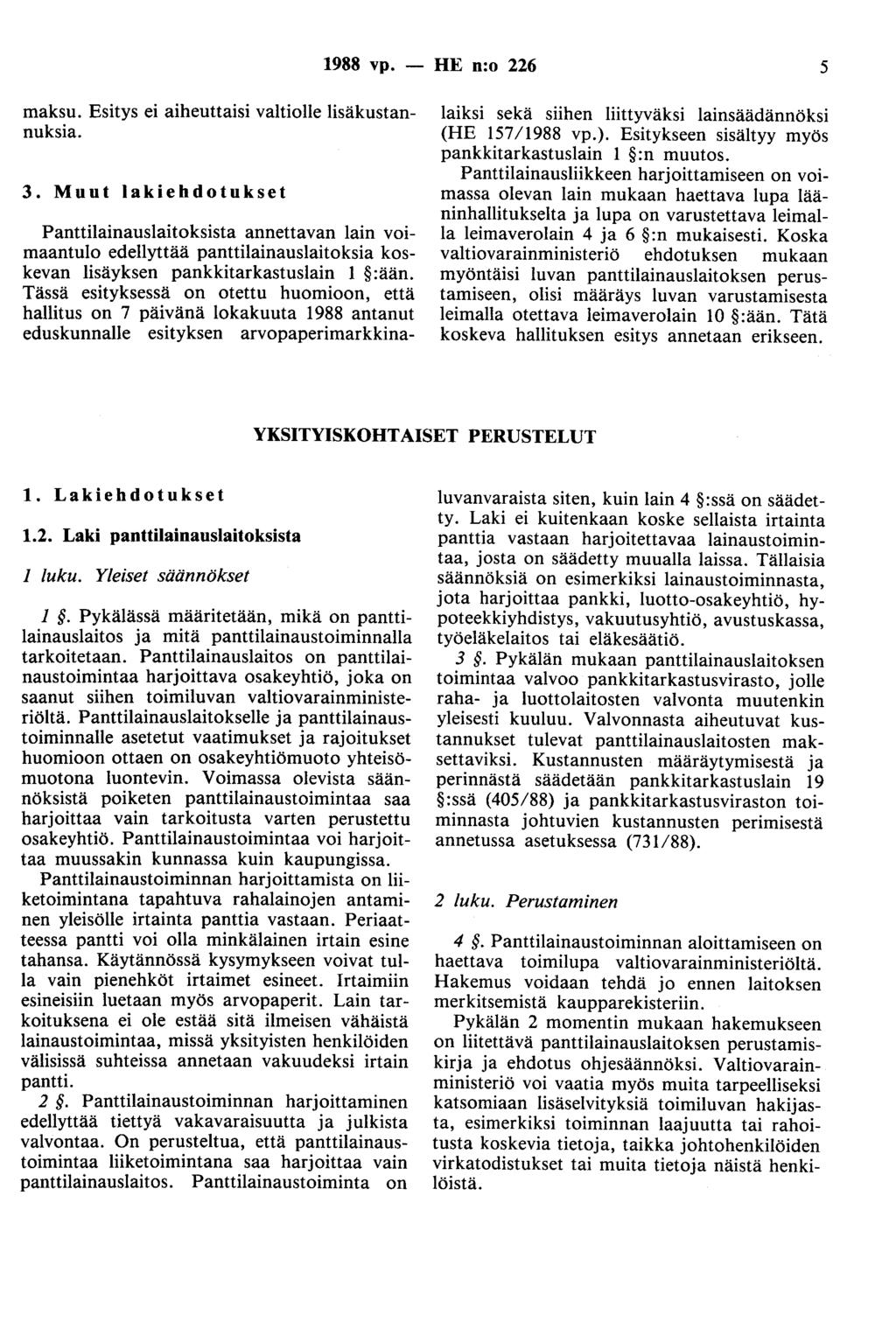 1988 vp. - HE n:o 226 5 maksu. Esitys ei aiheuttaisi valtiolle lisäkustannuksia. 3.