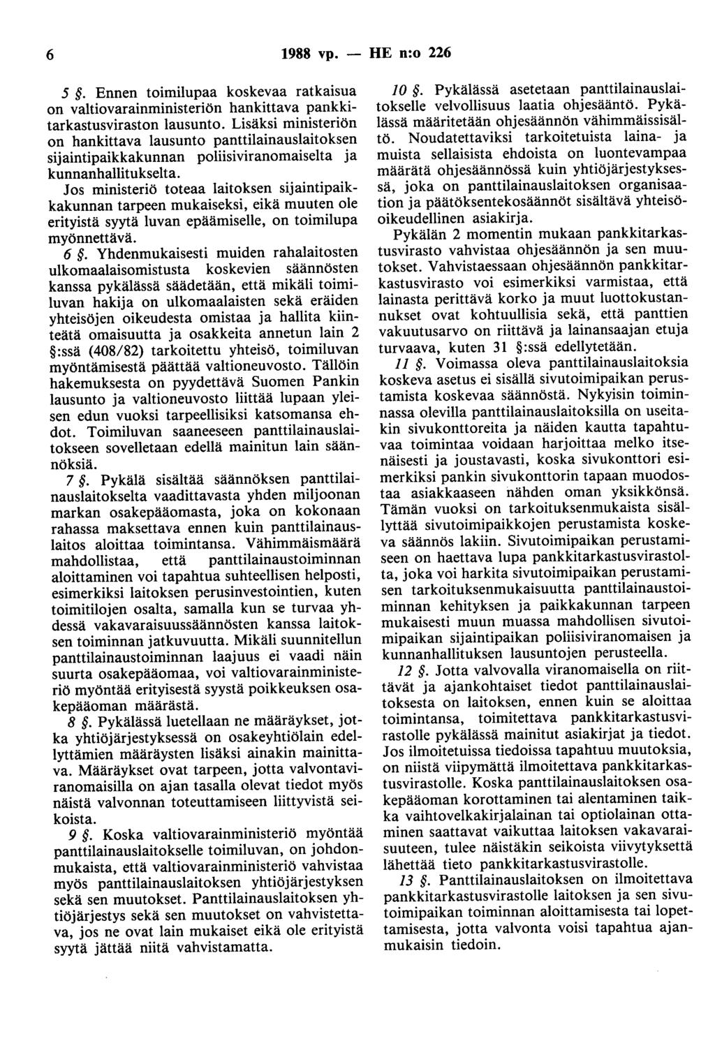 6 1988 vp. - HE n:o 226 5. Ennen toimilupaa koskevaa ratkaisua on valtiovarainministeriön hankittava pankkitarkastusviraston lausunto.