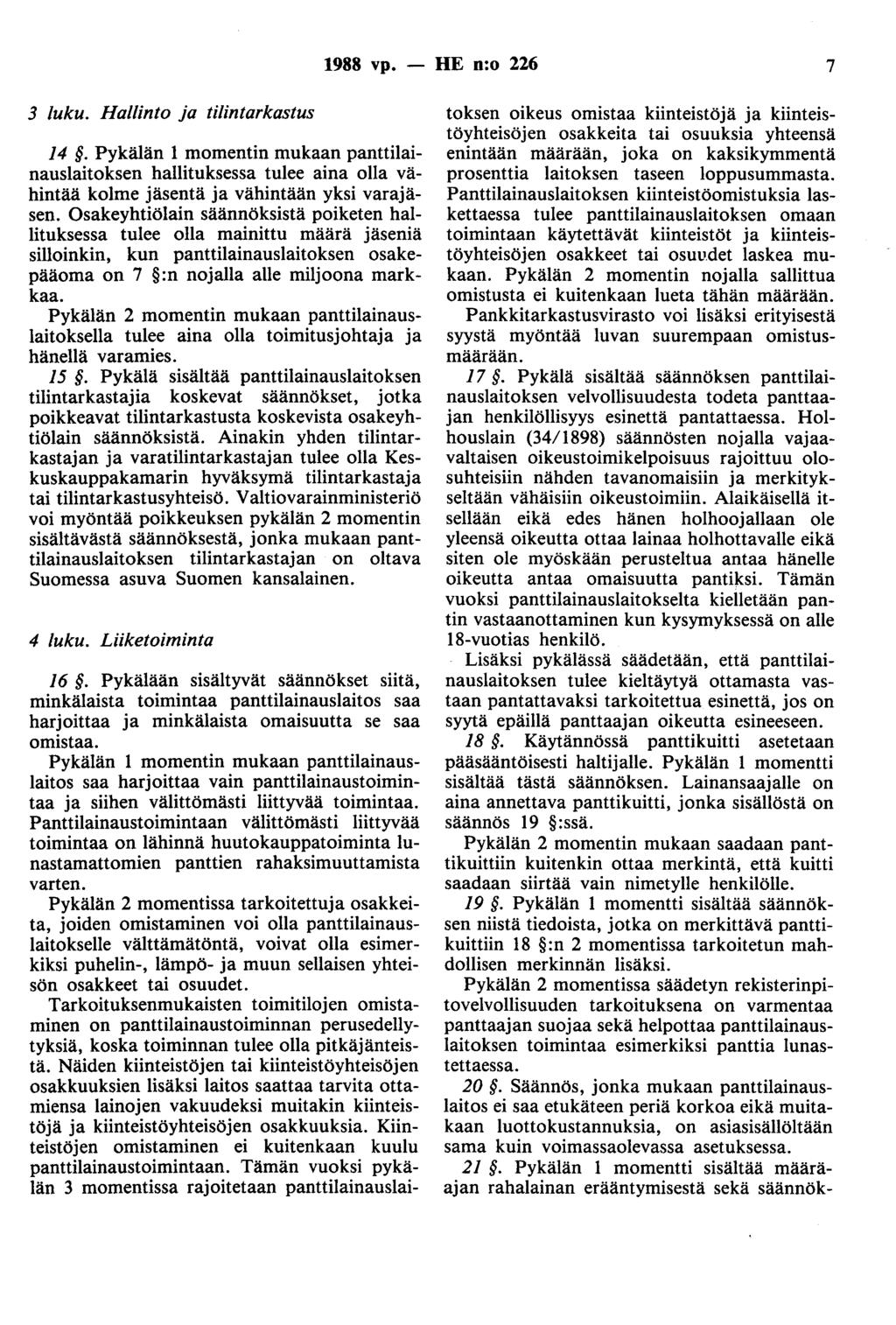 3 luku. Hallinto ja tilintarkastus 1988 vp. 14. Pykälän 1 momentin mukaan panttilainauslaitoksen hallituksessa tulee aina olla vähintää kolme jäsentä ja vähintään yksi varajäsen.