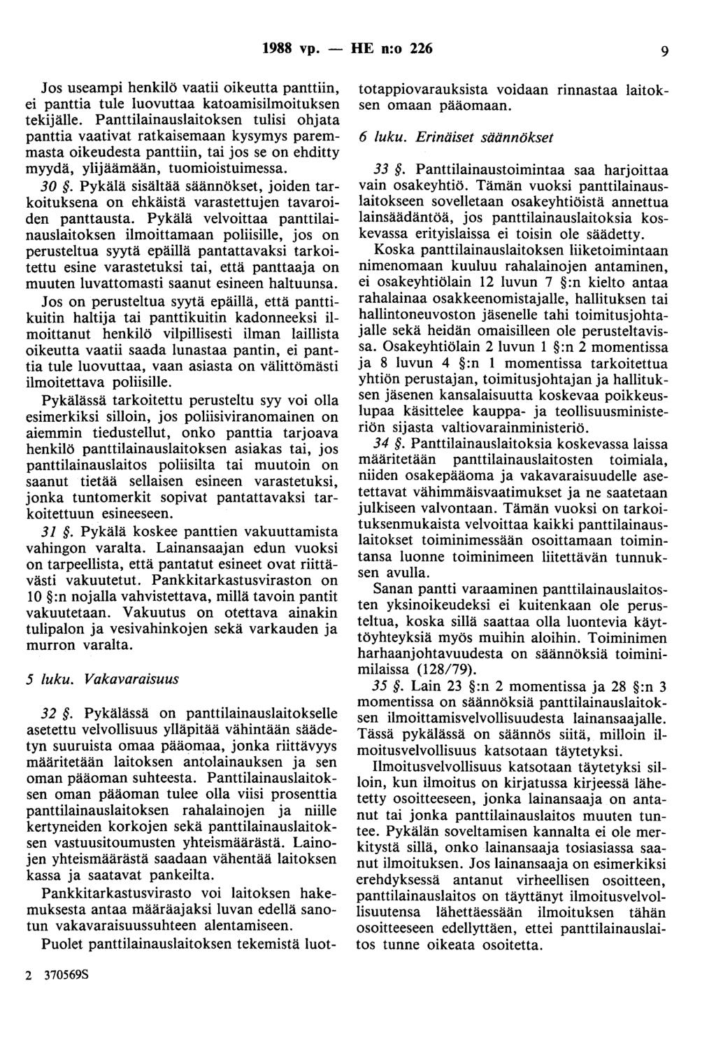 1988 vp. - HE n:o 226 9 Jos useampi henkilö vaatii oikeutta panttiin, ei panttia tule luovuttaa katoamisilmoituksen tekijälle.