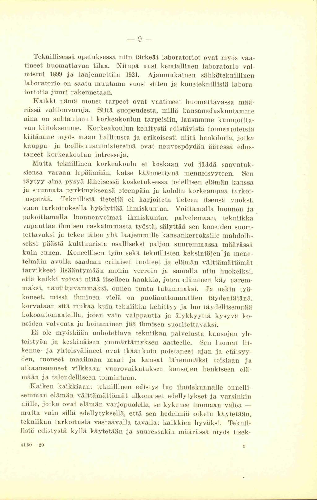 - 9 - Teknillisessä opetuksessa niin tärkeät laboratoriot ovat myös vaatineet huomattavaa tilaa. Niinpä uusi kemiallinen laboratorio valmistui 1899 ja laajennettiin 1921.