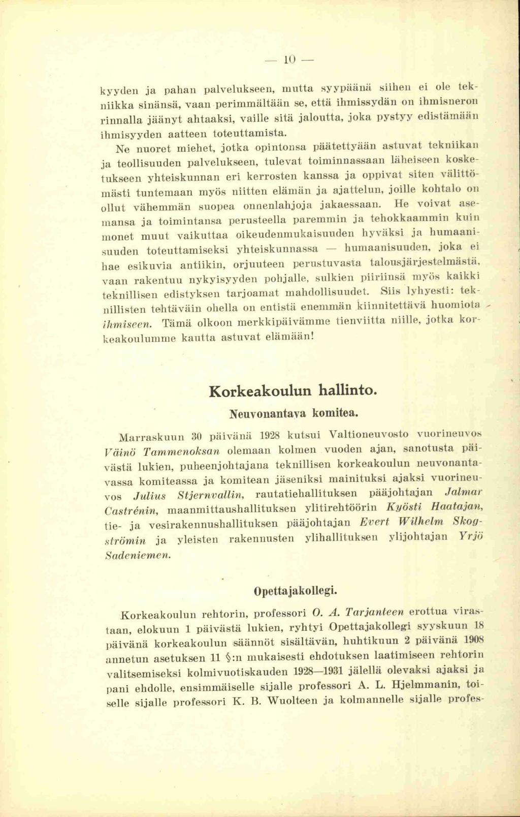 IO kyytien ja pahan palvelukseen, mutta syypäänä siihen ei ole tekniikka sinänsä, vaan perimmältään se, että ihmissydän on ihmisnerou rinnalla jäänyt ahtaaksi, vaille sitä jaloutta, joka pystyy