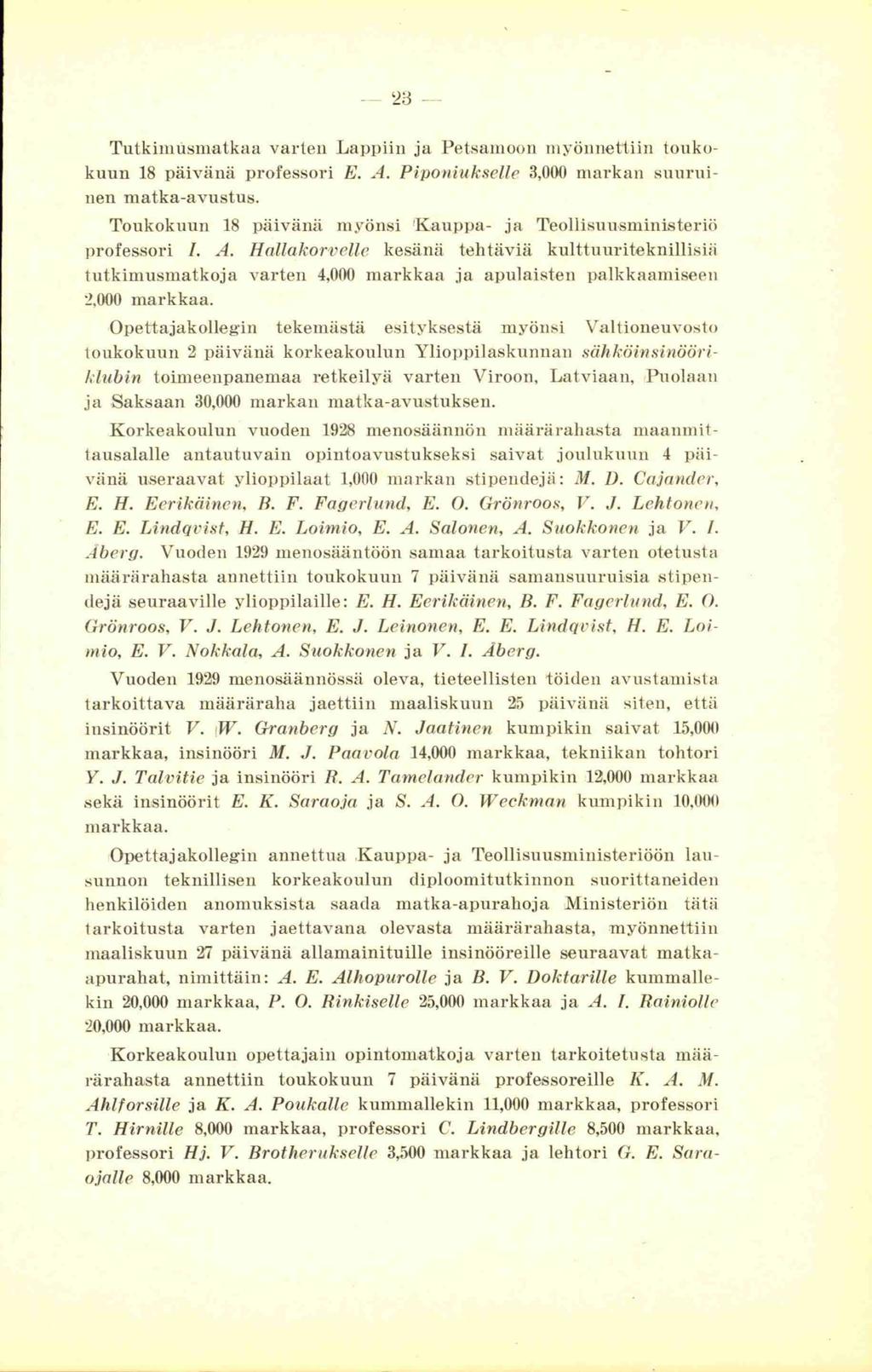 23 Tutkimusmatkaa varten Lappiin ja Petsamoon myönnettiin toukokuun 18 päivänä professori E. A. Piponiukselle 3,000 markan suuruinen matka-avustus.