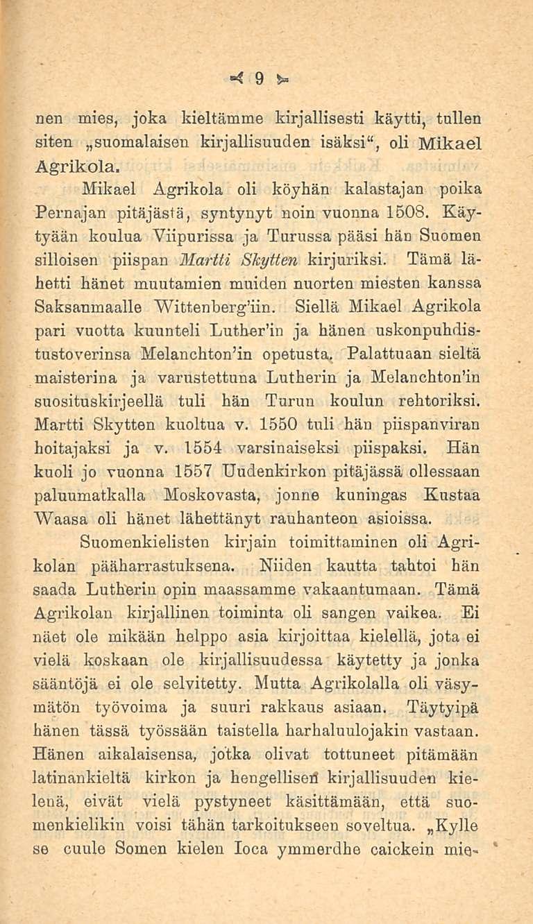 9 S= nen mies, joka kieltämme kirjallisesti käytti, tullen siten suomalaisen kirjallisuuden isäksi 11, oli Mikael Ågrikola.