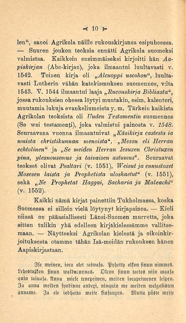 10 len, sanoi Agrikola näille rukouskirjansa esipuheessa. Suuren joukon teoksia ennätti Agrikola suomeksi valmistaa.