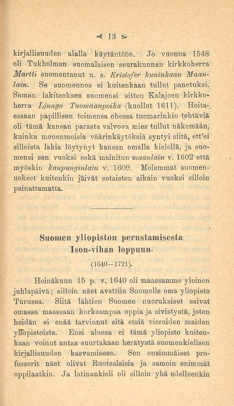 13 kirjallisuuden alalla käytäntöön. Jo vuonna 1548 oli Tukholman suomalaisen seurakunnan kirkkoherra Martti suomentanut n. s. Kristofer kuninkaan Maanlain.