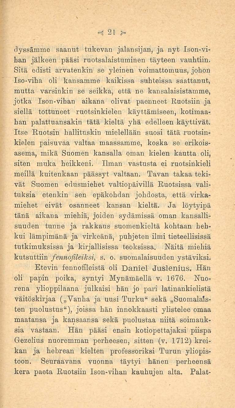 =* 21 > dyssämme saanut tukevan jalansijan, ja nyt Ison-vihan jälkeen pääsi ruotsalaistuminen täyteen vauhtiin.