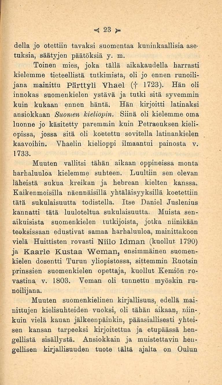 23 della jo otettiin tavaksi suomentaa kuninkaallisia asetuksia, säätyjen päätöksiä y. m.