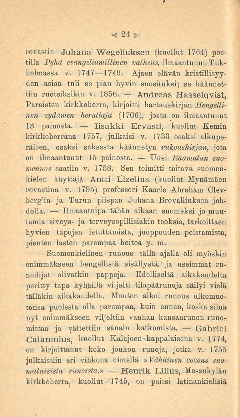 24 rovastin Juhana Wegeliuksen (kuollut 1764) postilla Pyhä evangeliumillinen valkeus, ilmaantunut Tukholmassa v. 1747 1749.